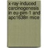X-ray-induced carcinogenesis in EU-PIM-1 and APC1638N mice