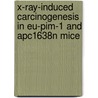 X-ray-induced carcinogenesis in EU-PIM-1 and APC1638N mice door C.W. Houven van Oordt