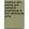 Mantoux skin testing and isoniazid prophylaxis in the Netherlands army door J.J. Bruins