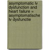 Asymptomatic LV dysfunction and heart failure = Asymptomatische LV dysfunctie door Maria van der Ent