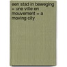 Een stad in beweging = une ville en mouvement = a moving city by Unknown