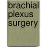 Brachial plexus surgery door M.J.A. Malessy