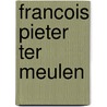 Francois Pieter ter Meulen by J.C.A. van der Lubbe