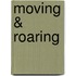Moving & Roaring