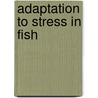 Adaptation to stress in fish door R.J. Arends