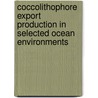 Coccolithophore export production in selected ocean environments door A.T.C. Broerse
