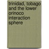 Trinidad, Tobago and the lower orinoco interaction sphere by A. Boomert