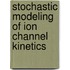Stochastic modeling of ion channel kinetics