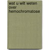 Wat u wilt weten over hemochromatose by Unknown
