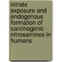 Nitrate exposure and endogenous formation of carcinogenic nitrosamines in humans