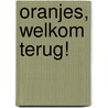 Oranjes, welkom terug! by R.J. Veldhuyzen van Zanten