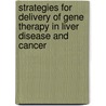 Strategies for delivery of gene therapy in liver disease and cancer door W.K. de Roos