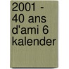 2001 - 40 ans d'ami 6 kalender by Unknown