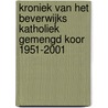 Kroniek van het Beverwijks Katholiek Gemengd Koor 1951-2001 by Unknown