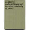 Academic underachievement in Cuban university students door D. de la Caridad Perez Mato