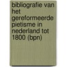 Bibliografie van het gereformeerde pietisme in Nederland tot 1800 (BPN) door F.W. Huisman