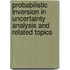 Probabilistic inversion in uncertainty analysis and related topics