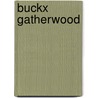 Buckx Gatherwood door B. Gatherwood