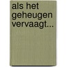 Als het geheugen vervaagt... by J. Paauwe