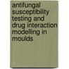 Antifungal susceptibility testing and drug interaction modelling in moulds door J. Meletiadis