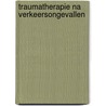 Traumatherapie na verkeersongevallen by Marielle Renssen