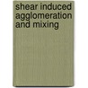 Shear induced agglomeration and mixing door E.D. Hollander