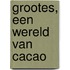 Grootes, een wereld van cacao