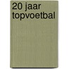 20 jaar topvoetbal door J. Heintze