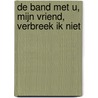 De band met u, mijn vriend, verbreek ik niet door Onbekend