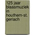 125 jaar blaasmuziek in Houthem-St. Gerlach