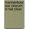 Mannenkoor Vox Virorum in het zilver by J. van Eck