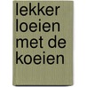 Lekker loeien met de koeien door Onbekend