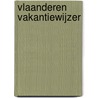 Vlaanderen Vakantiewijzer by Unknown