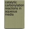 Catalytic carbonylation reactions in aqueous media door G.A. Verspui