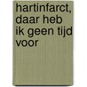 Hartinfarct, daar heb ik geen tijd voor door H. Zwarteveen