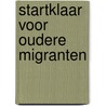 Startklaar voor oudere migranten by M.B.A. van Schoot