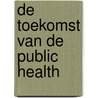 De toekomst van de public health door J. van der Velden