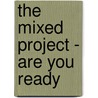 The mixed project - are you ready door L. Schuitemaker