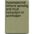 Hyperspectral Remote Sensing and Mud Volcanism in Azerbaijan