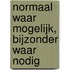 Normaal waar mogelijk, bijzonder waar nodig