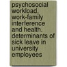 Psychosocial workload, work-family interference and health. Determinants of sick leave in university employees door N.C.G.M. Donders