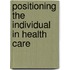 Positioning the individual in health care