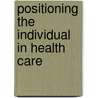 Positioning the individual in health care by M.J.N. Rijckmans
