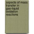Aspects of mass transfer in gas-liquid oxidation reactions
