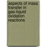 Aspects of mass transfer in gas-liquid oxidation reactions door J.A.A. Hoorn