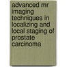 Advanced MR Imaging Techniques in Localizing and Local Staging of Prostate Carcinoma door J.J. Fütterer