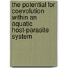 The potential for coevolution within an aquatic host-parasite system by A. de Bruin