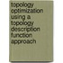 Topology Optimization using a Topology Description Function Approach