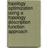 Topology Optimization using a Topology Description Function Approach