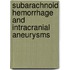 Subarachnoid hemorrhage and intracranial aneurysms